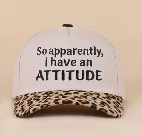 "So Apparently, I Have an Attitude" Cap